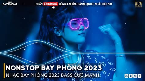 Nonstop 2023 Bay PhÒng Bass CỰc MẠnh NhẠc Remix Hot Tiktok 2023 Việt