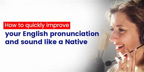 How To Quickly Improve Your English Pronunciation And Sound Like A