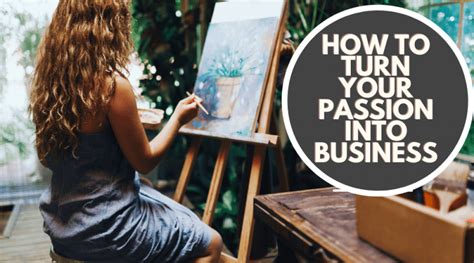 How To Turn Your Passion Into Business