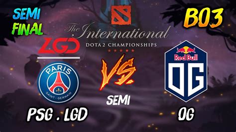 Psg Lgd Vs Og Semi Final The International Dota Main Event