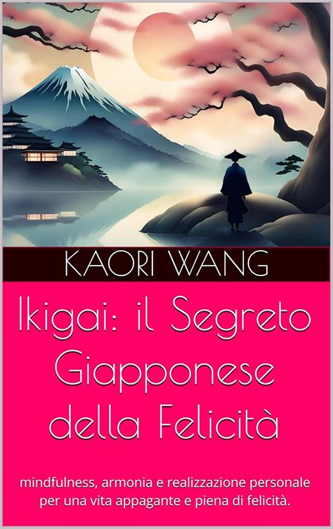 Ikigai il Segreto Giapponese della Felicità mindfulness armonia e