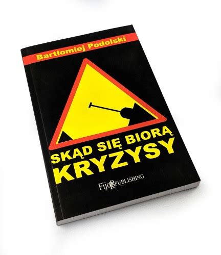 Skąd się biorą kryzysy Bartłomiej Podolski Książka Cena i Opinie