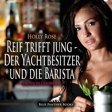 Reif Trifft Jung Der Yachtbesitzer Und Die Barista Eine Heiße Affäre Voller Leidenschaft