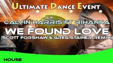 Calvin Harris Ft Rihanna We Found Love Scott Forshaw And Greg Stainer