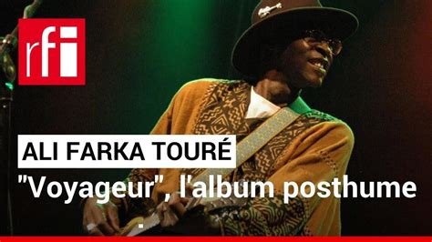 Mali L Album Posthume D Ali Farka Tour Voyageur Rfi Youtube