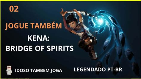 KENA BRIDGE OF SPIRITS SUPER LANÇAMENTO A CASA DO RUSU Gameplay