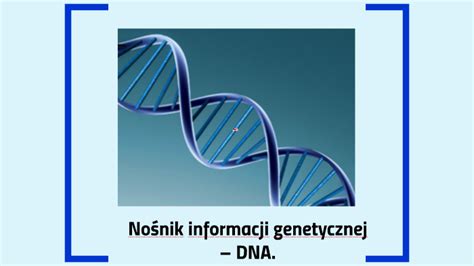 Nośnik informacji genetycznej DNA by Marysia Drymer on Prezi