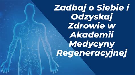 Zadbaj O Siebie I Odzyskaj Zdrowie W Akademii Medycyny Regeneracyjnej