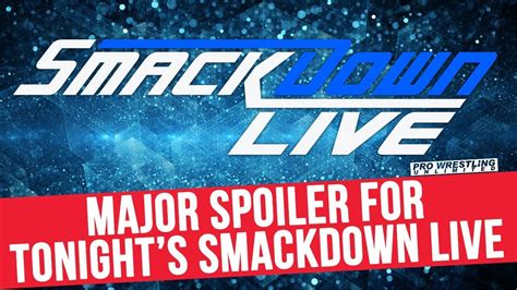 Major Spoiler For Tonights Smackdown Live Youtube