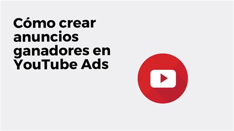 C Mo Hacer Anuncios Ganadores En Youtube Ads