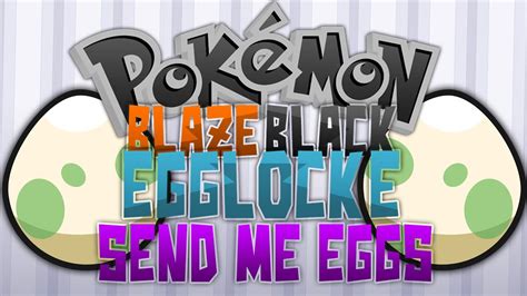 Pokemon Blazeblack Egglocke Send Me Eggs Youtube