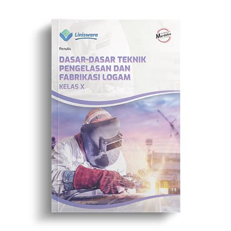 Dasar Dasar Teknik Pengelasan Dan Fabrikasi Logam Kelas X