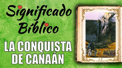 La Conquista De Canaán Significado Bíblico ¿qué Significa La