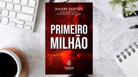 Primeiro Milhao Raiam - Livro PRIMEIRO MILHÃO de RAIAM SANTOS: As 4 Melhores Lições de Negócios ...