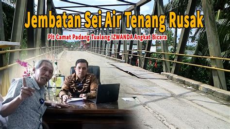 CAKAP CAKAP 7 Jembatan Sei Air Tenang Rusak Plt Camat Padang