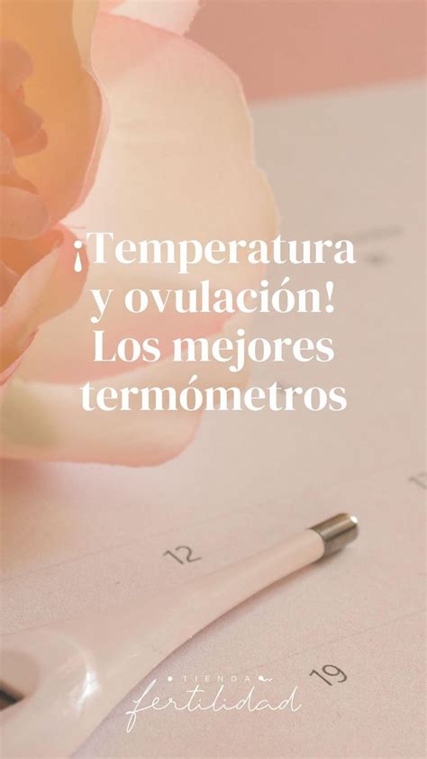 Temperatura y ovulación Los mejores termómetros Test de fertilidad