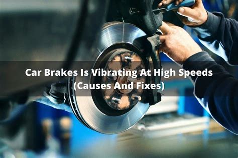 Car Brakes Are Vibrating At High Speeds Causes And Fixes