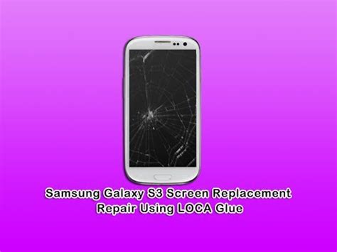 Samsung Galaxy S Screen Replacement Repair Using Loca Glue Youtube