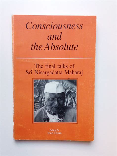 Consciousness And The Absolute The Final Talks Of Sri Nisargadatta