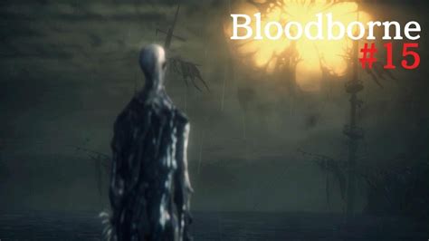 Thats A Weird Lookin Baby Bloodborne Part 15 Youtube