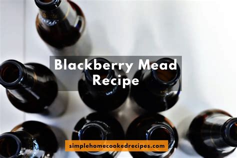 Blackberry Mead Recipe Simple Home Cooked Recipes