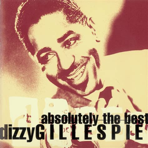 Absolutely The Best Dizzy Gillespie Compilation By Dizzy Gillespie