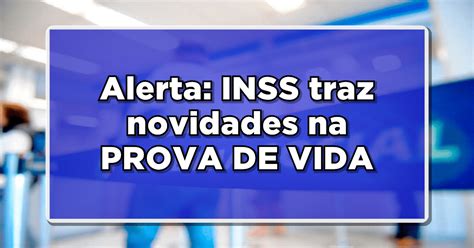 Alerta Inss Traz Novidades Na Prova De Vida