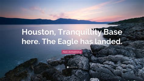 Neil Armstrong Quote Houston Tranquillity Base Here The Eagle Has