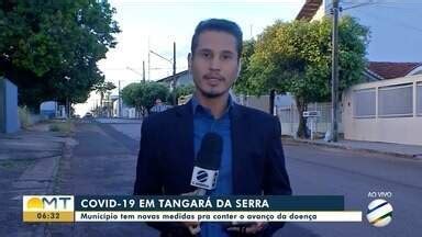 Bom Dia MT Tangará da Serra tem novas medidas pra conter avanço de