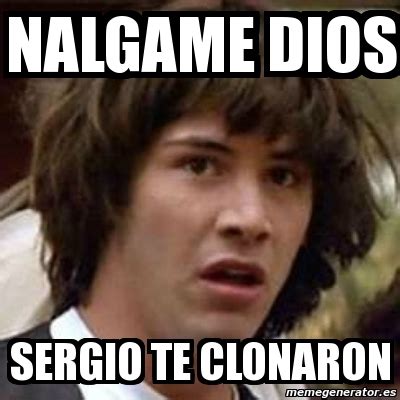 Meme Keanu Reeves Nalgame Dios Sergio Te Clonaron 6792356