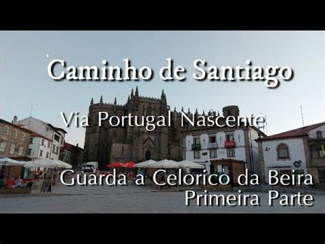 Caminho De Santiago Via Portugal Nascente Guarda A Celorico Da Beira