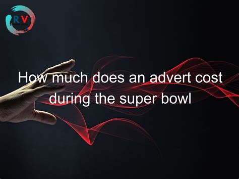 🔴 How Much Does An Advert Cost During The Super Bowl 2025 Updated Rechargue Your Life