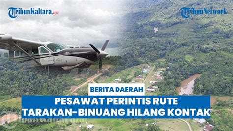 Breaking News Pesawat Perintis Rute Tarakan Binuang Dilaporkan Hilang