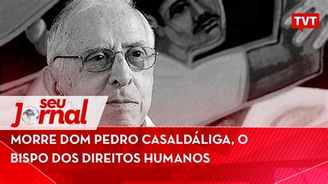 Morre Dom Pedro Casald Liga O Bispo Dos Direitos Humanos Youtube