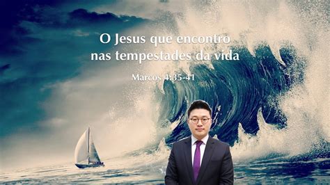 O Jesus Que Encontro Nas Tempestades Da Vida Mc 4 35 41 Paulo Won