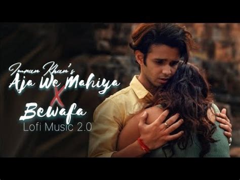 Aja We Mahiya X Bewafa Imran Khan S Mashup Heart Broken Songs