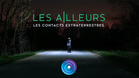 Contacts extraterrestres un phénomène réel Les Ailleurs bande