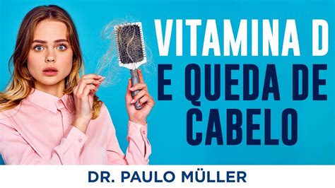 Vitamina D para queda de cabelo Dr Paulo Müller dermatologista