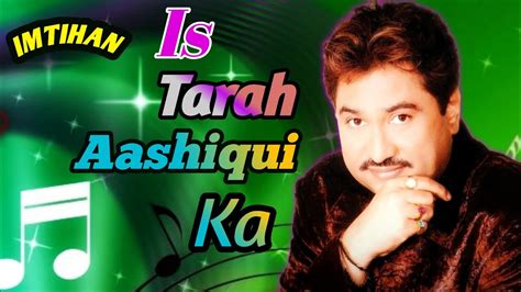 Is Tarah Aashiqui Ka - Imtihan || Kumar Sanu || - YouTube