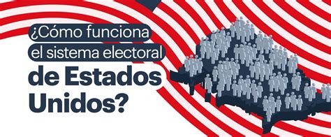 ¿cómo Funciona El Sistema Electoral De Estados Unidos