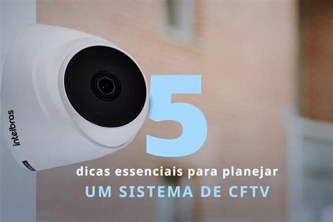 Dicas Essenciais Para Planejar Um Sistema De CFTV Actec Tecnologia