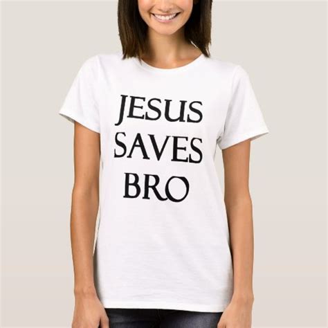 Jesus Saves Bro T Shirt Zazzle