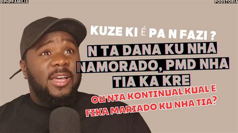 N Ka Sabi Kuze Nta Fazi Nha Tia Kre Pa N Dana Ku Nha Namorado Pmd