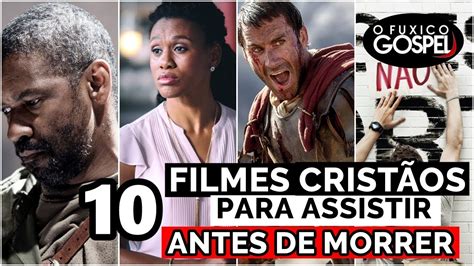 10 Filmes CristÃos Para Assistir Antes De Morrer Youtube