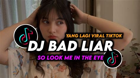 Dj Bad Liar Remix Viral Tiktok Terbaru 2023 Full Bass So Look Me In The Eye Youtube