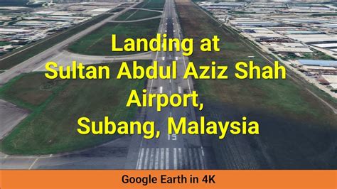 Landing At Sultan Abdul Aziz Shah Airport Subang Through Google Earth