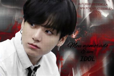 História Meu Namorado é Um Idol Jungkook História Escrita Por Hyleessebella Spirit Fanfics