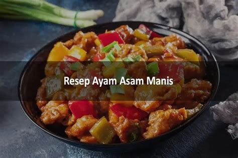 3+ Resep Ayam Asam Manis yang Lezat, Segar, dan Mudah Dibuat