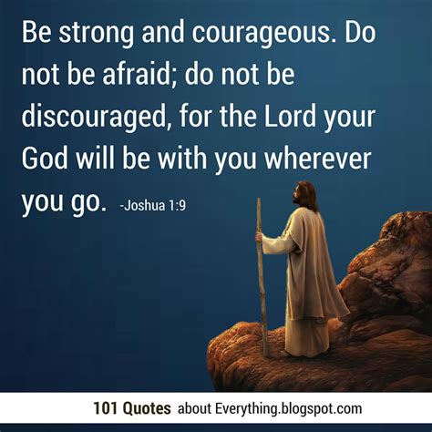 Be Strong And Courageous Do Not Be Afraid Do Not Be Discouraged 101 Quotes