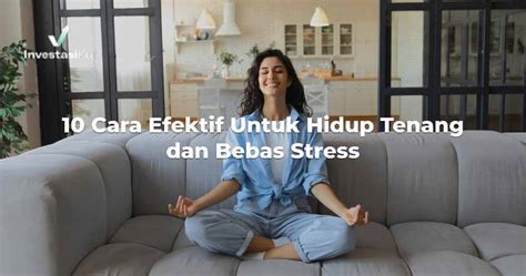 10 Cara Efektif Untuk Hidup Tenang Dan Bebas Stress InvestasiKu